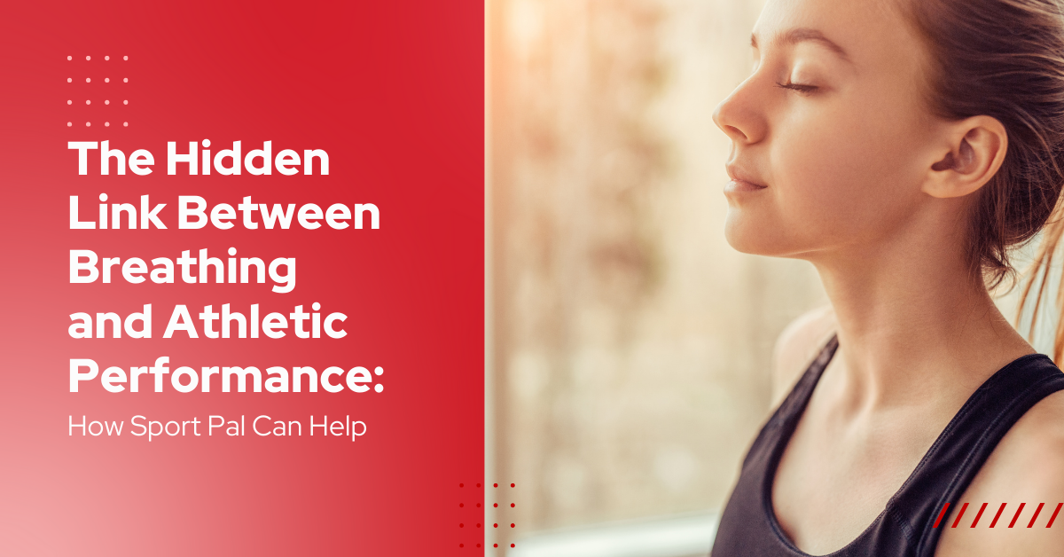 The Hidden Link Between Breathing and Athletic Performance: How Sport Pal Can Help
